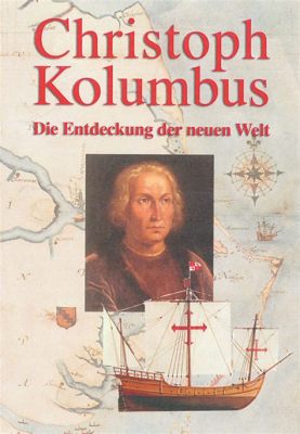 Die Reise von Christoph Kolumbus zur Neuen Welt - Eine Entdeckungsreise mit weitreichenden Folgen für Europa und Amerika